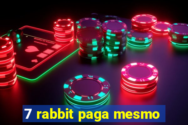 7 rabbit paga mesmo